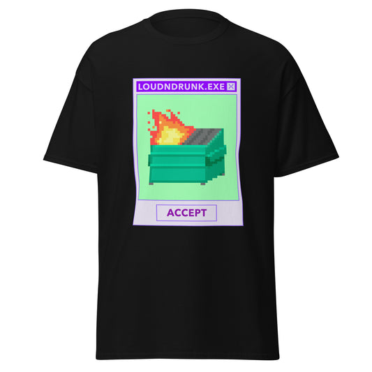 Dumpster Fire LoudNDrunk.EXE Shirt